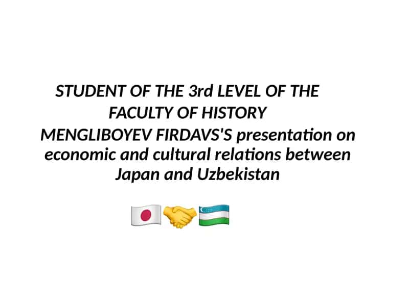 MENGLIBOYEV FIRDAVS'S presentation on economic and cultural relations between Japan and Uzbekistan
