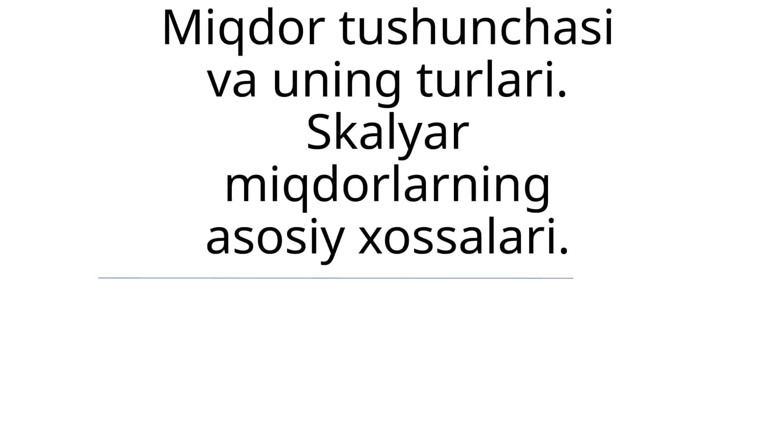 Miqdor tushunchasi va uning turlari. Skalyar miqdorlarning asosiy xossalari