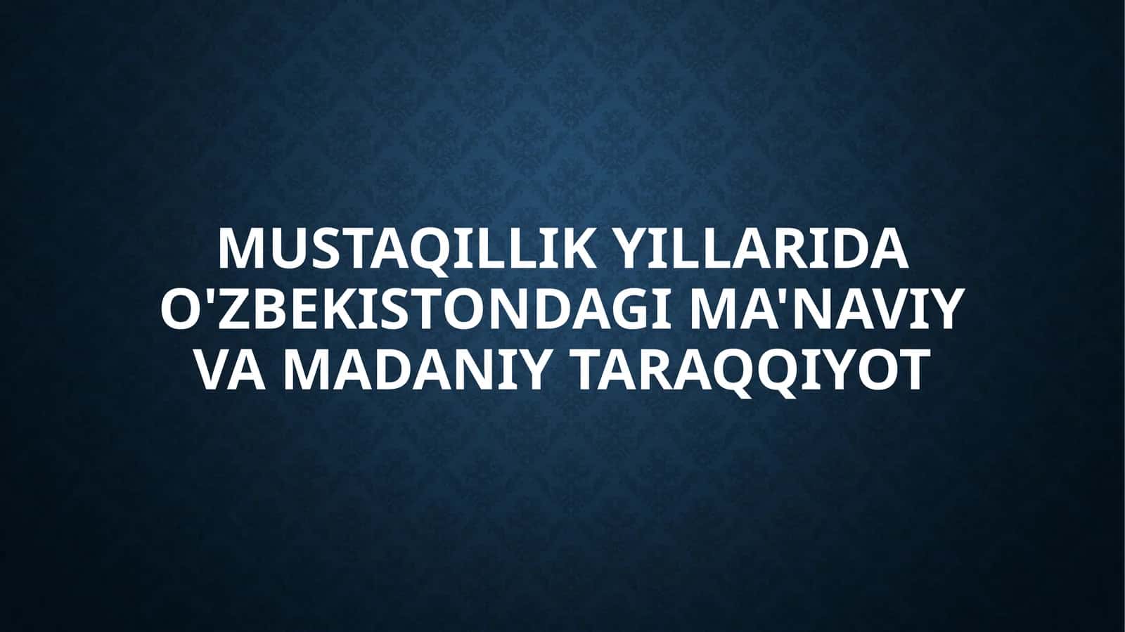 Mustaqillikyillarida o‘zbekistondagi ma’naviy va madaniy taraqqiyot