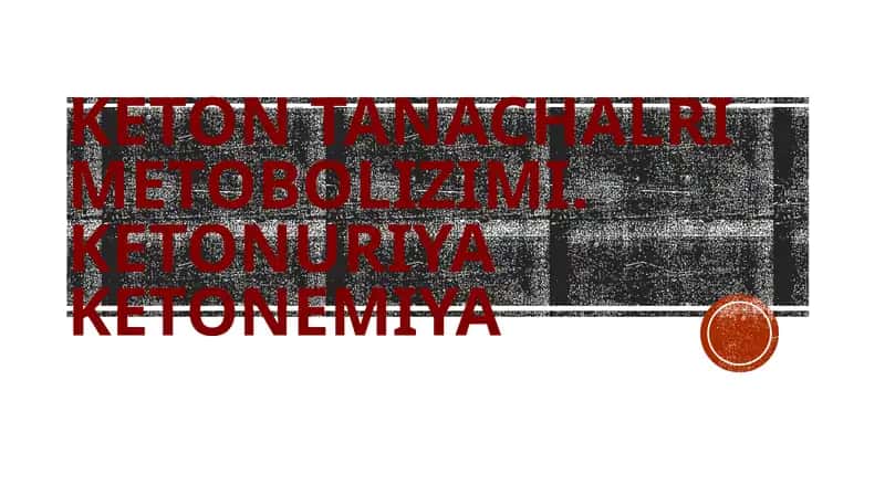 Keton tanachalari Metabolizm. ketonemiya ketonuriya
