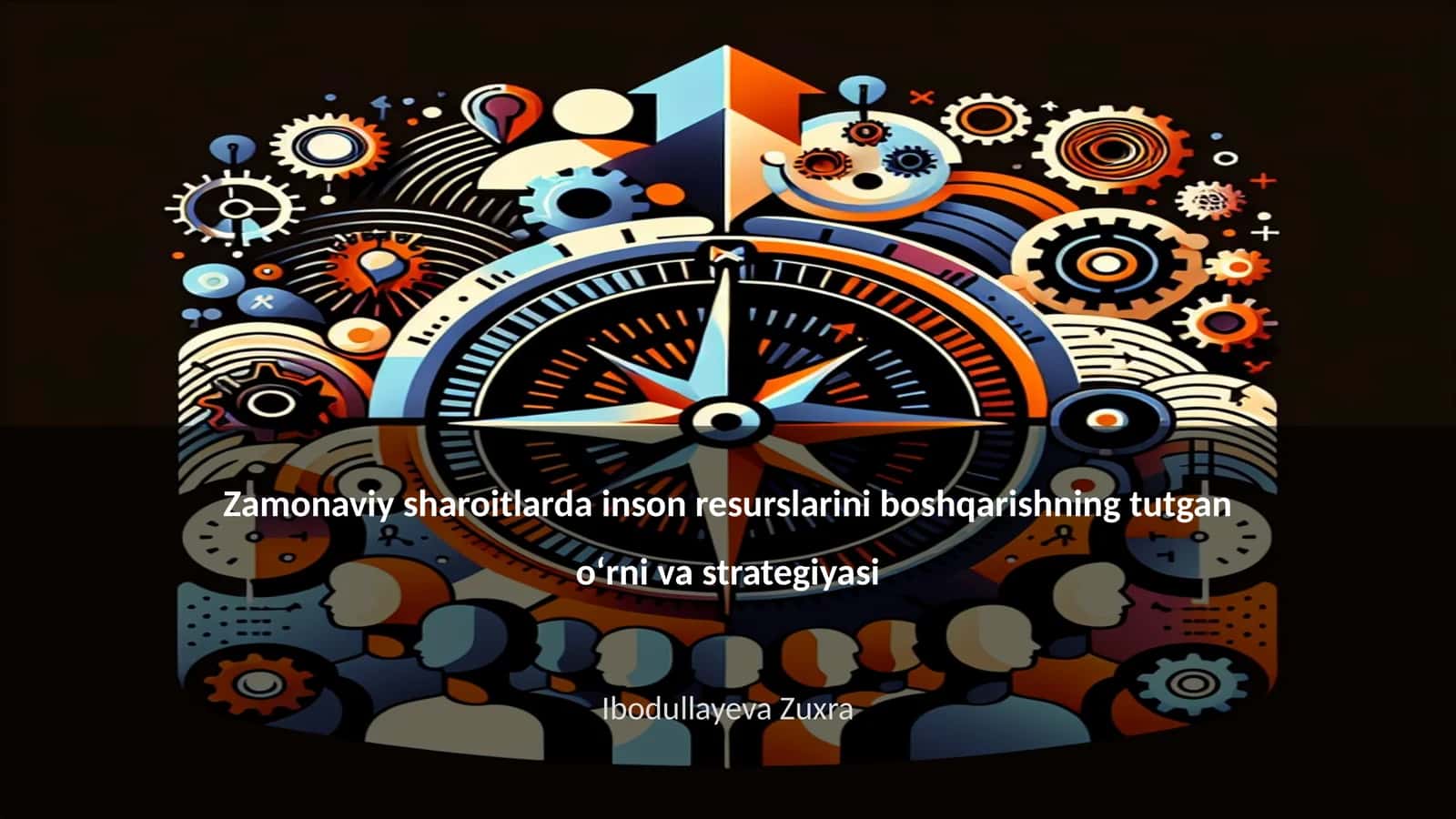Zamonaviy sharoitlarda inson resurslarini boshqarishning tutgan oʻrni va strategiyasi