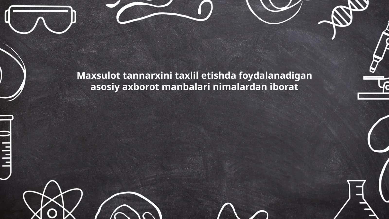 Maxsulot tannarxini taxlil etishda foydalanadigan asosiy axborot manbalari nimalardan iborat