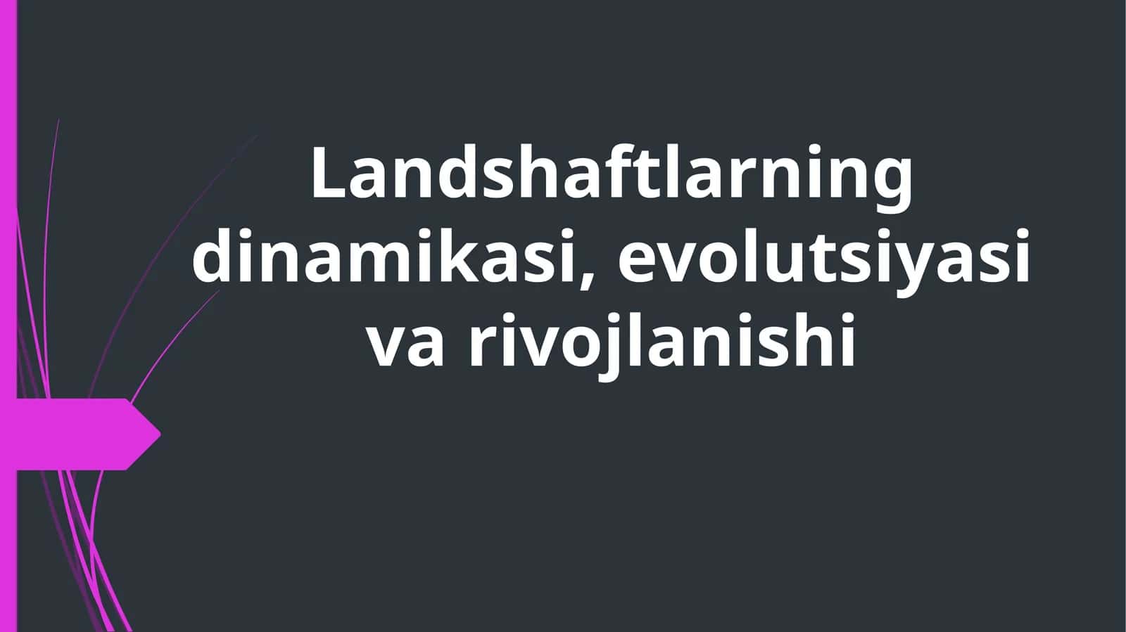 Landshaftlarning dinamikasi, evolutsiyasi va rivojlanishi