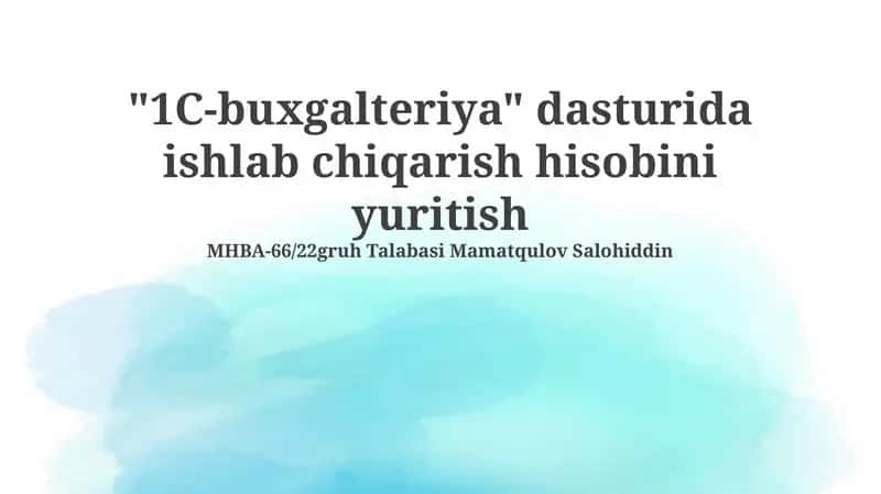 1C-buxgalteriya dasturida ishlab chiqarish hisobini yuritish