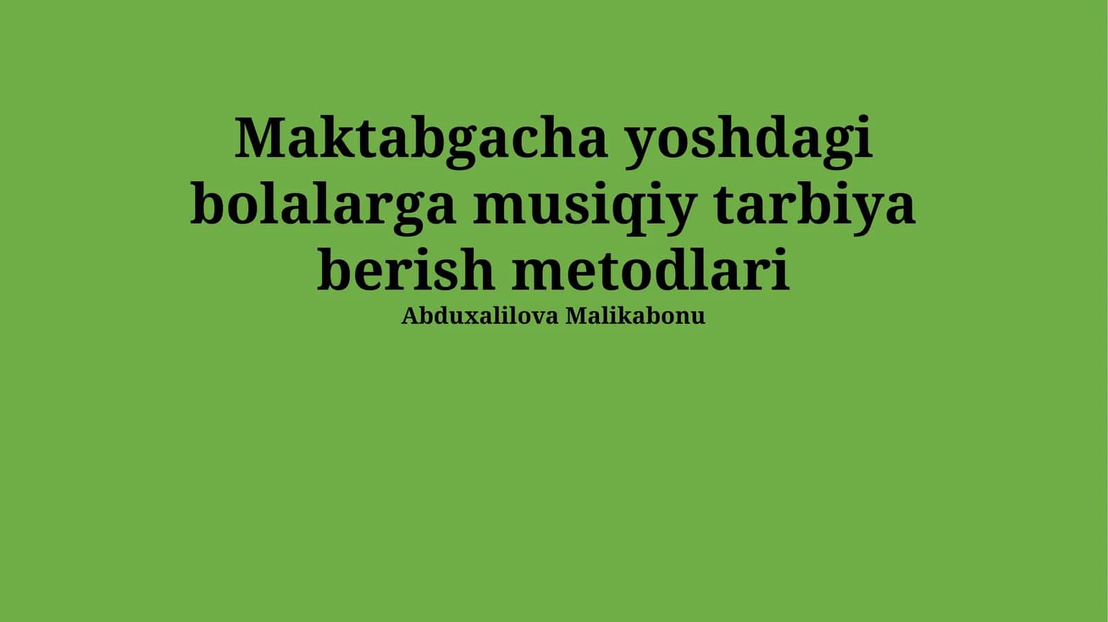 Maktabgacha yoshdagi bolalarga musiqiy tarbiya berish metodlari