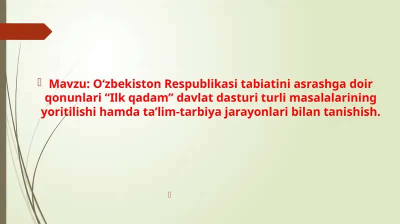 O‘zbekiston Respublikasi tabiatini asrashga doir qonunlari “Ilk qadam” davlat dasturi turli masalalarining yoritilishi hamda ta’lim-tarbiya jarayonlari bilan tanishish.