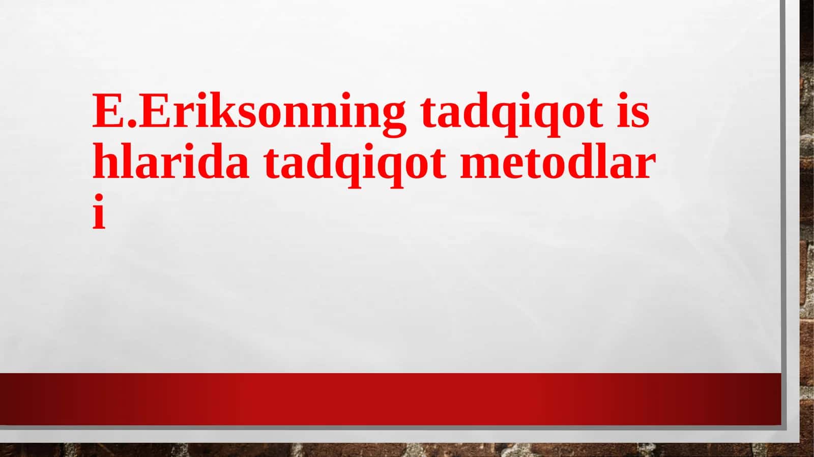 E.Eriksonning tadqiqotishlarida tadqiqot metodlari