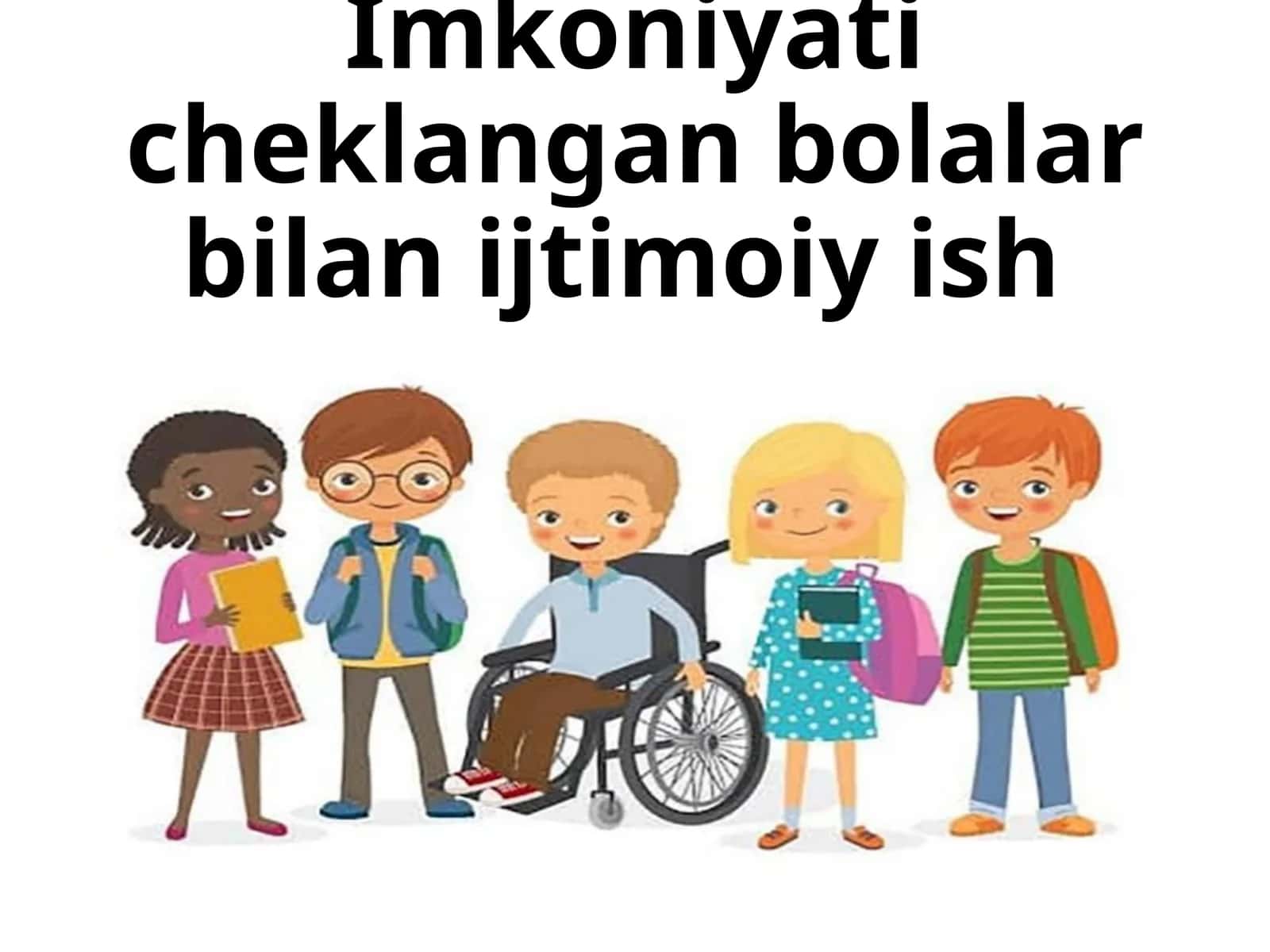 Imkoniyat cheklangan bolalar bilan ijtimoiy ish qilish