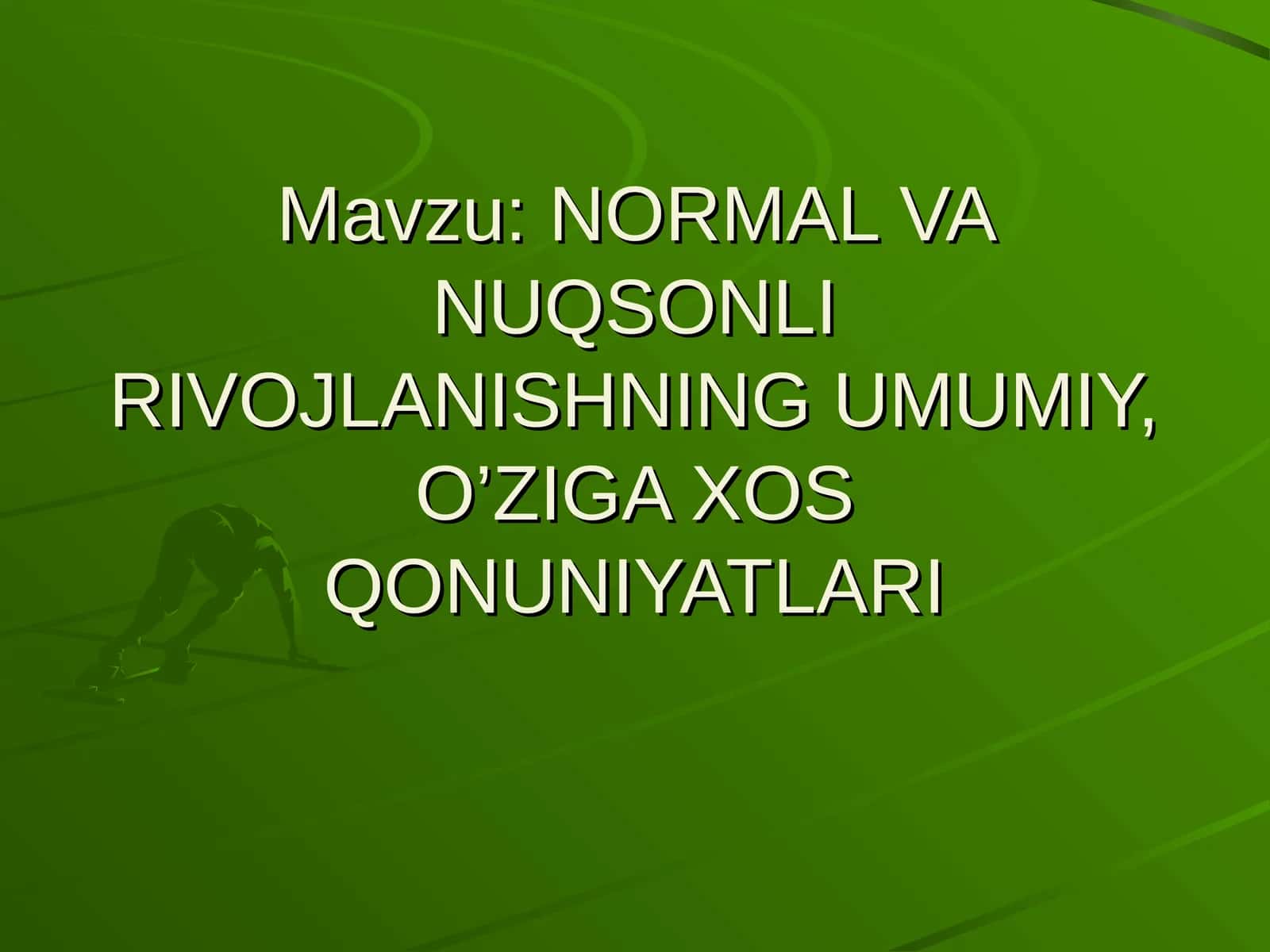 NORMAL VA NUQSONLI RIVOJLANISHNING UMUMIY, O’ZIGA XOS QONUNIYATLARI