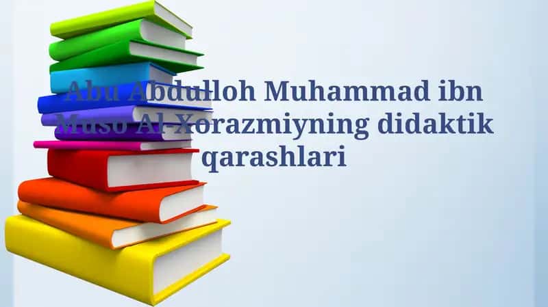 Abu Abdulloh Muhammad ibn Muso Al-Xorazmiyningdidaktikqarashlari