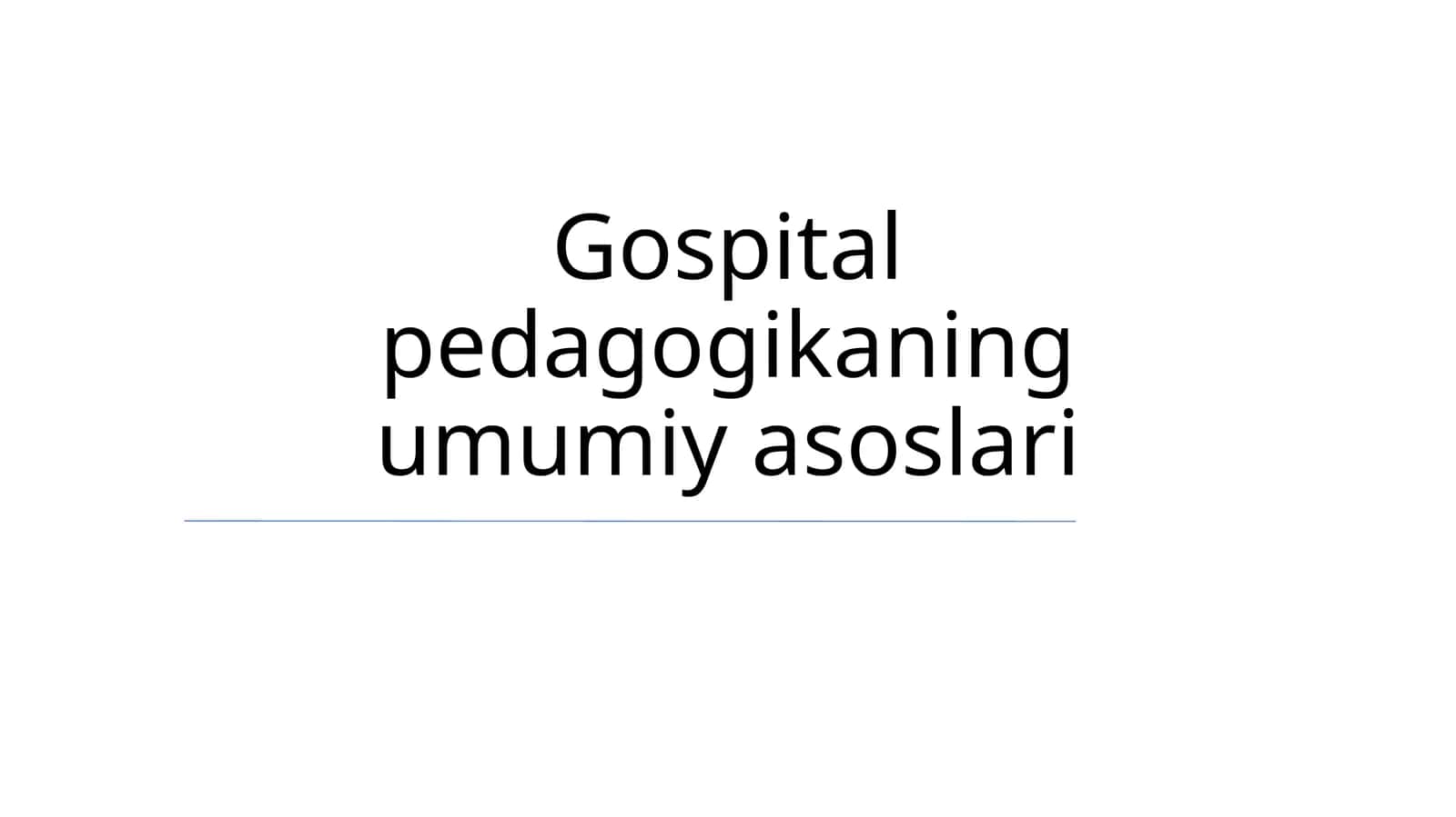 Gospital pedagogikaning umumiy asoslari