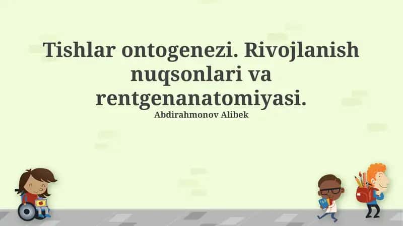 Tishlar ontogenezi. Rivojlanish nuqsonlari va rentgenanatomiyasi
