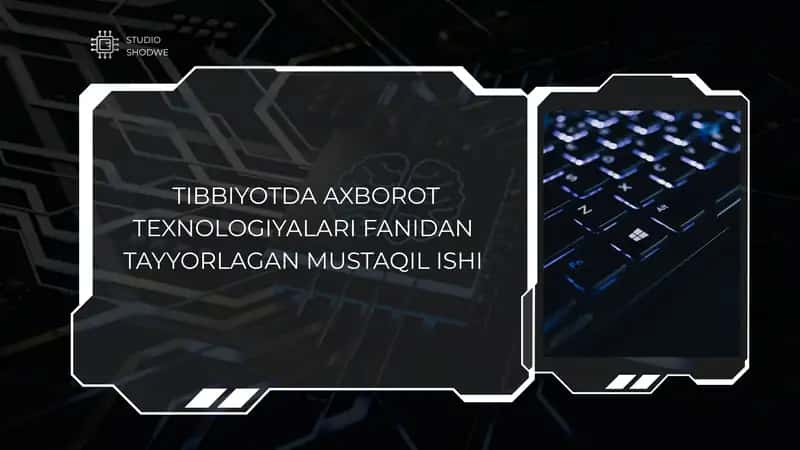 TIBBIYOTDA AXBOROT TEXNOLOGIYALARI FANIDAN TAYYORLAGAN MUSTAQIL ISHI