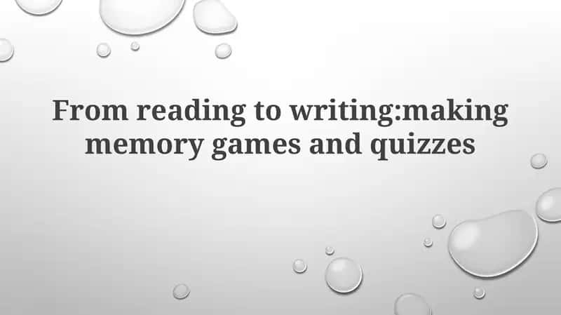 From reading towriting:makingmemory games and quizzes
