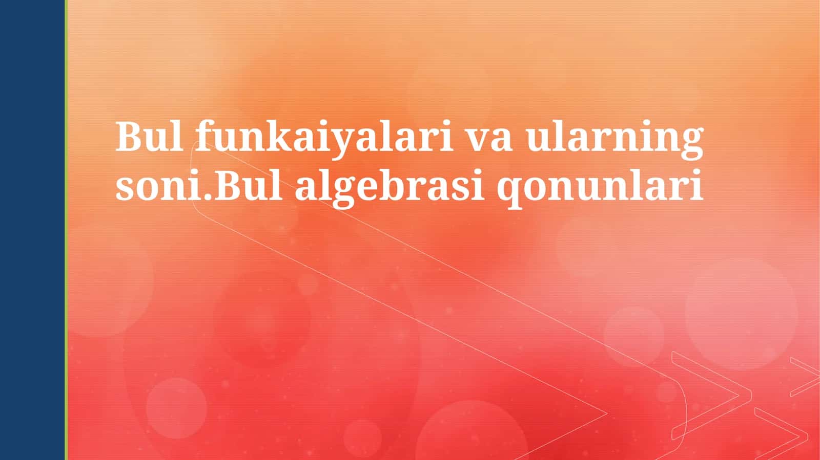 Bul funksiyalari va ularning soni.Bul algebrasi qonunlari