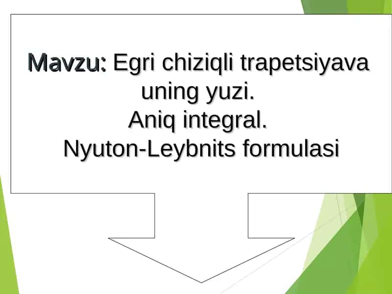 Egri chiziqli trapetsiyava uning yuzi. Aniq integral. Nyuton-Leybnits formulasi
