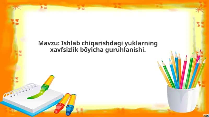 Ishlab chiqarishdagi yuklarning xavfsizlik bo'yicha guruhlanishi