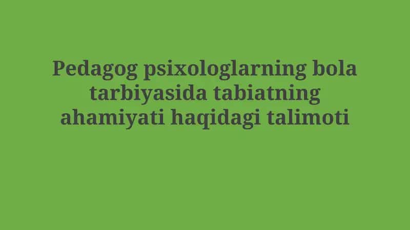 Pedagogik psixologiyaning bola tarbiyasida tabiatning ahamiyati haqida talimoti