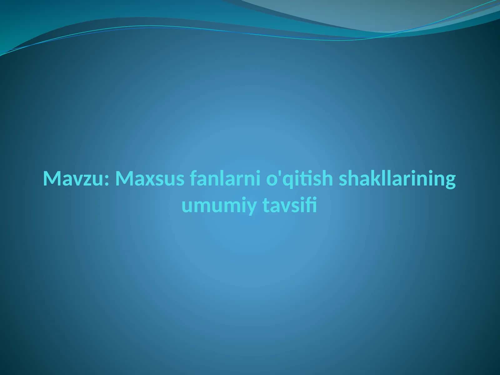 Maxsus fanlarni o'qitish shakllarining umumiy tavsifi