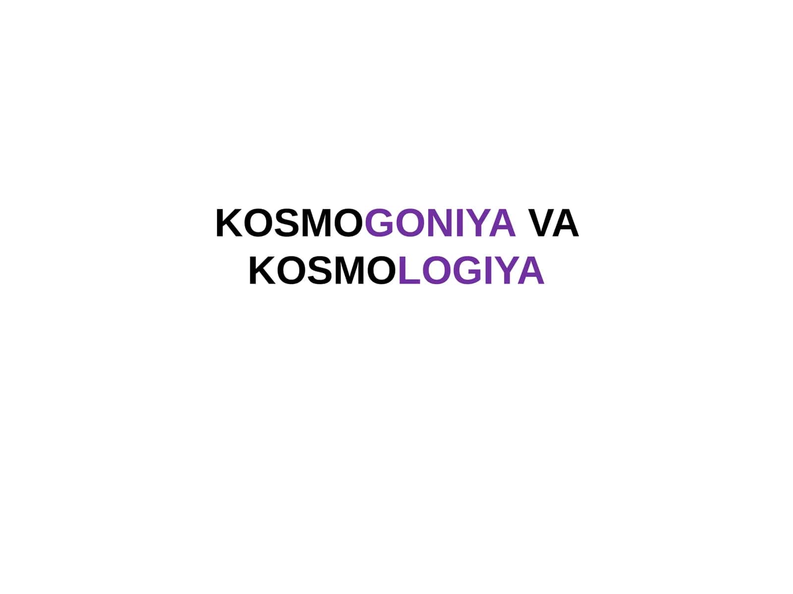 KOSMOGONIYAVA KOSMOLOGIYA