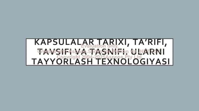 Kapsulalar tarixi, ta’rifi, tavsifi va tasnifi. Ularni tayyorlash texnologiyasi