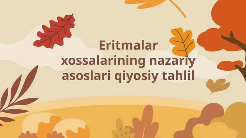 Eritmalar xossalarining nazariy asoslari qiyosiy tahlil