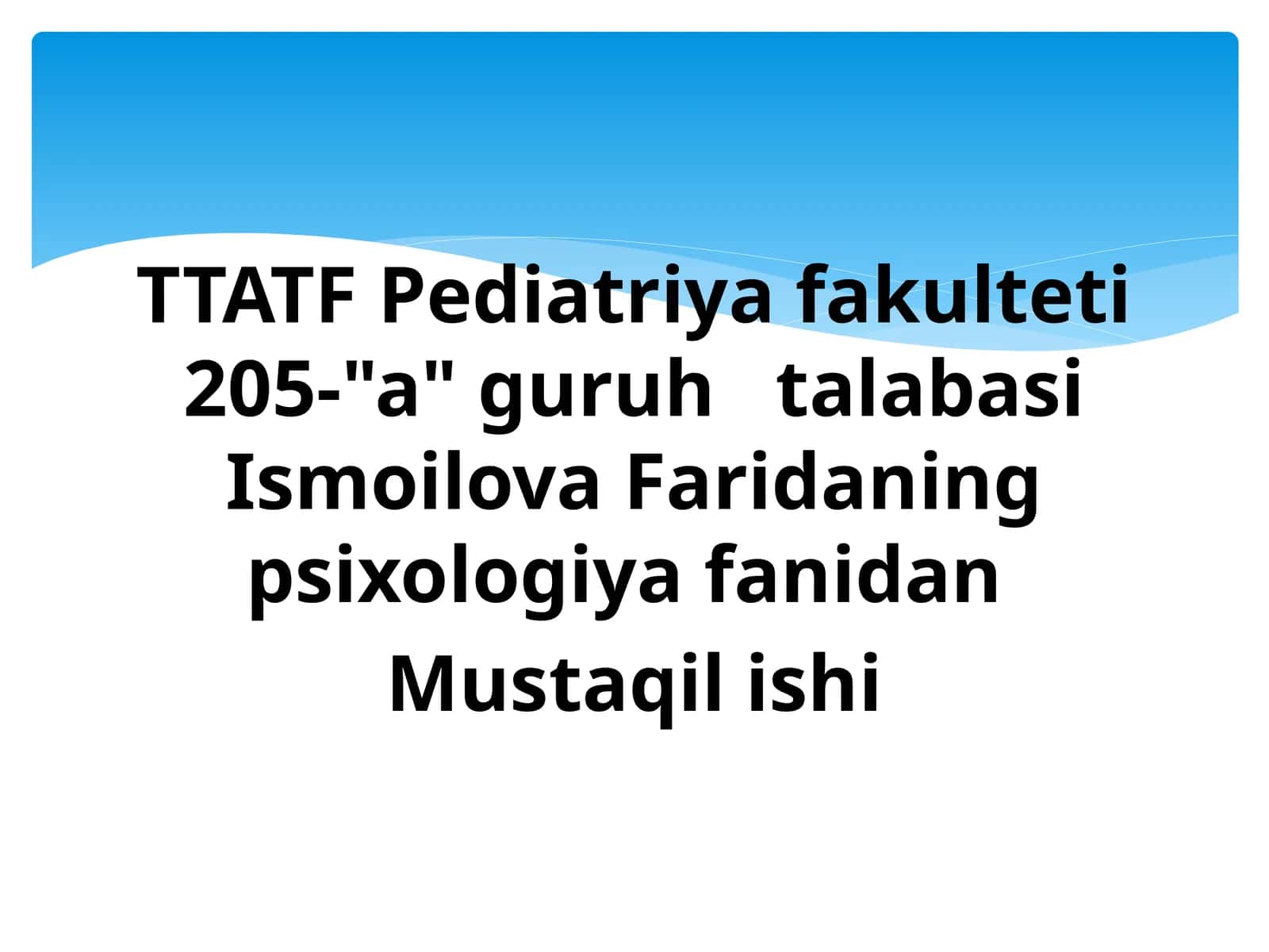 TTATF Pediatriya fakulteti 205-"a" guruhtalabasi Ismoilova Faridaning psixologiya fanidan Mustaqilishi