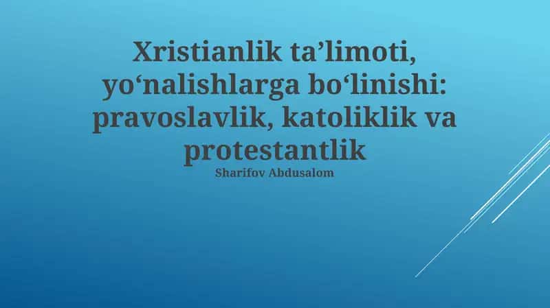 Xristianlik ta’limoti, yo‘nalishlarga bo‘linishi: pravoslavlik, katoliklik va protestantlik