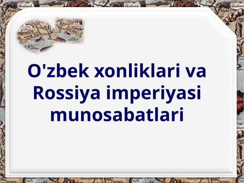 O'ZBEK XONLIKLARI VA RASSIYA IMPERIYASI MUNOSABATLARI