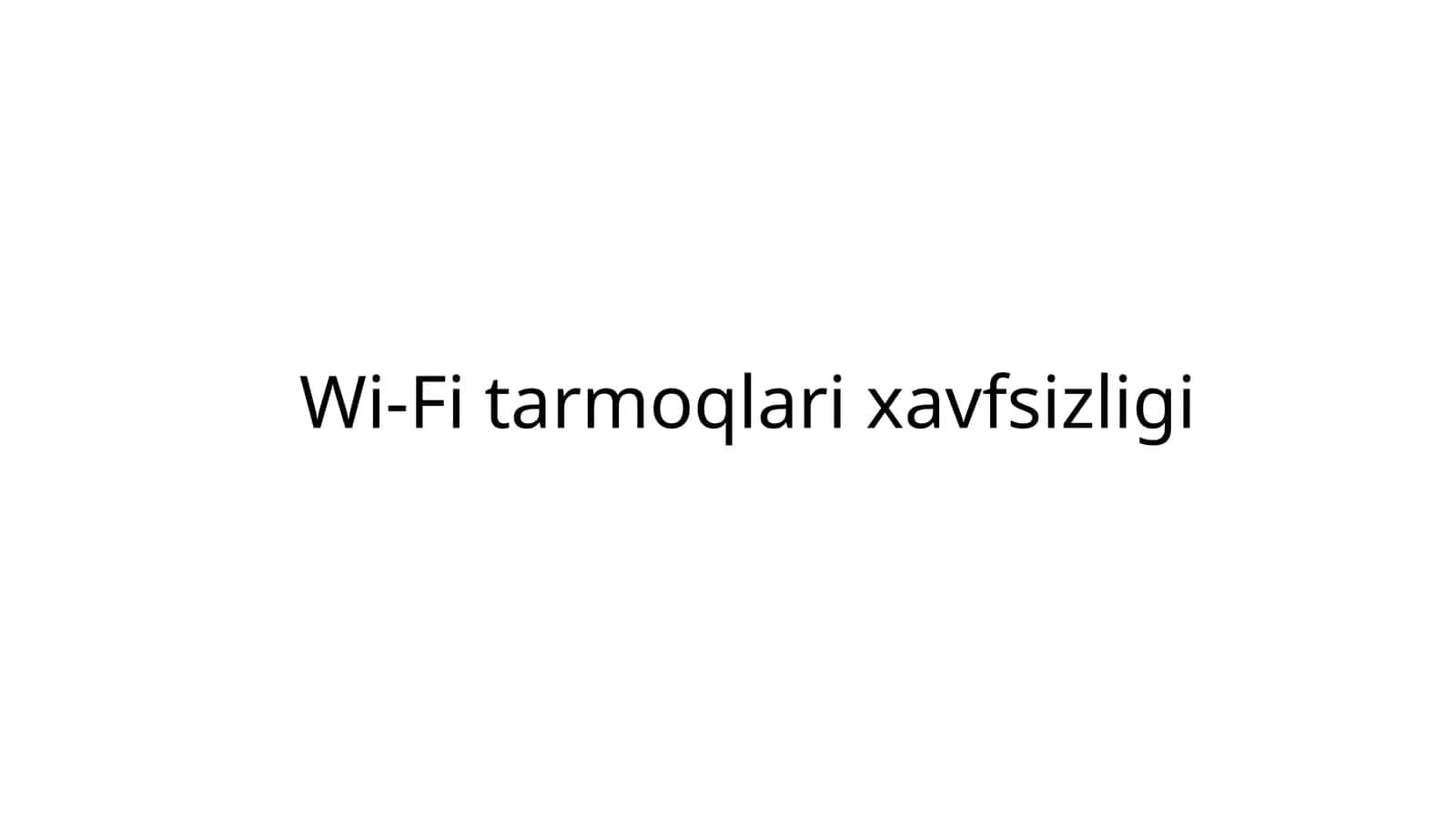 Wi-Fi tarmoqlari xavfsizligi