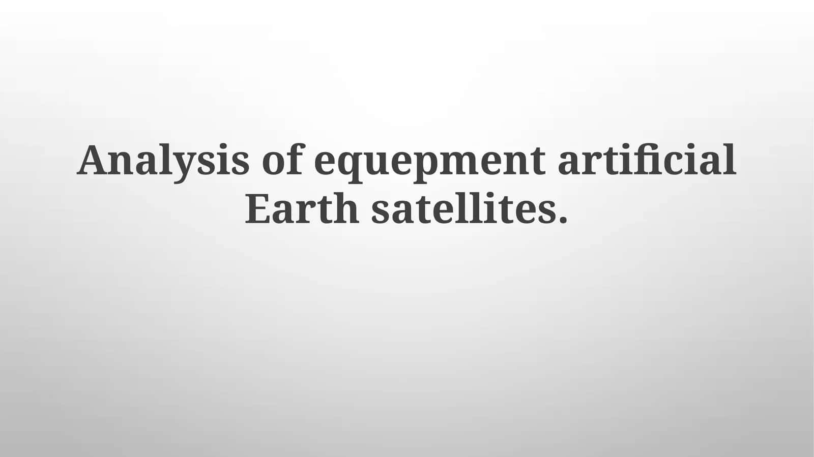Artificial Earth Satellites Equipment Analysis