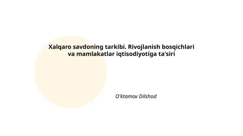 Xalqaro savdoning tarkibi. Rivojlanish bosqichlari va mamlakatlar iqtisodiyotiga ta'siri