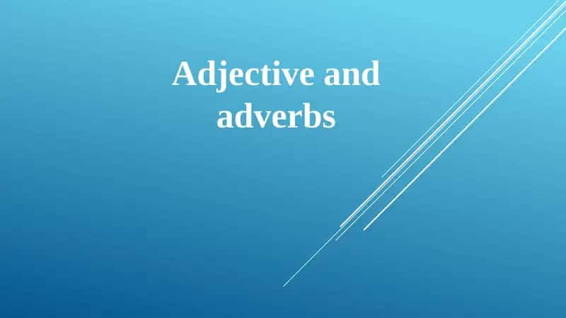 Adjective and adverbs