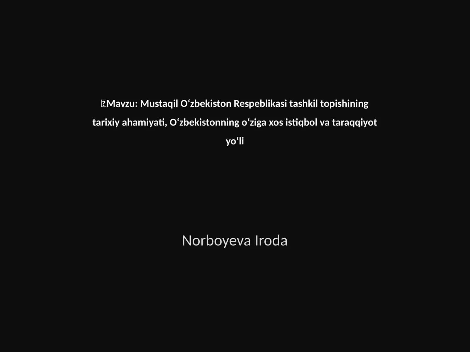 Mustaqil O‘zbekiston Respeblikasi tashkil topish tarixiy ahamiyati