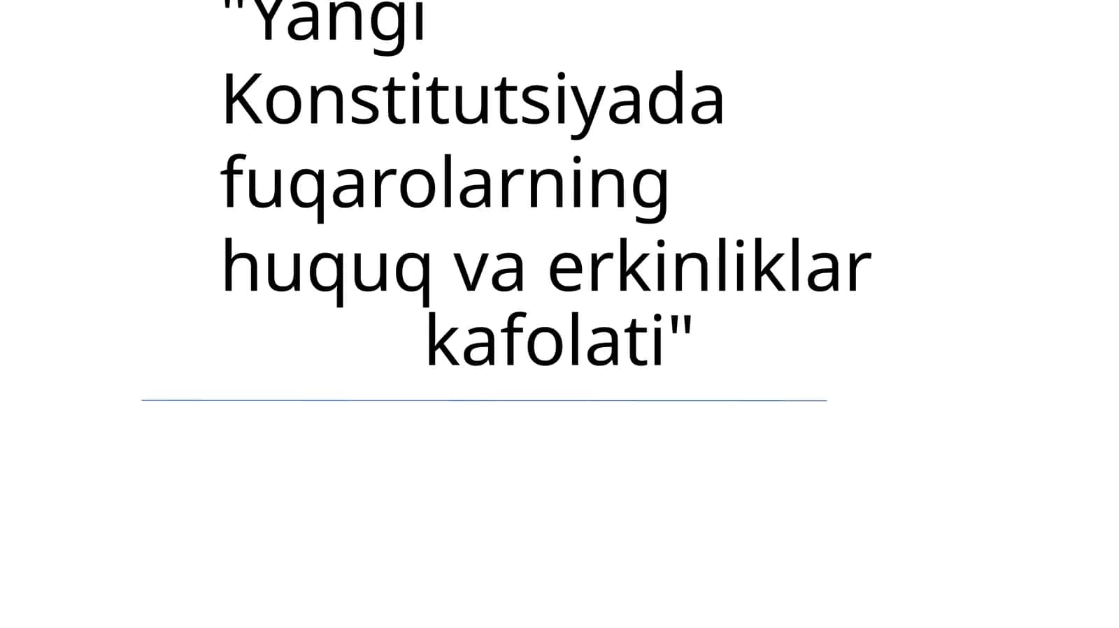 Yangi Konstitutsiyada fuqarolarning huquq va erkinliklar kafolati