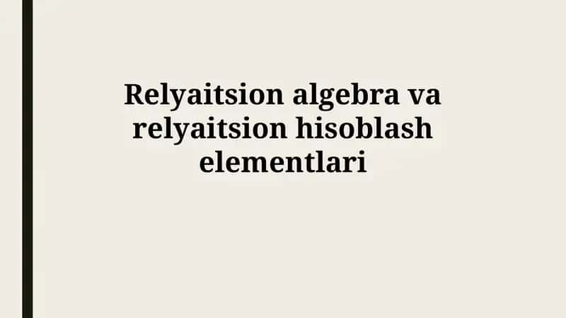 Relatsion algebra va relatsion hisob elementlari