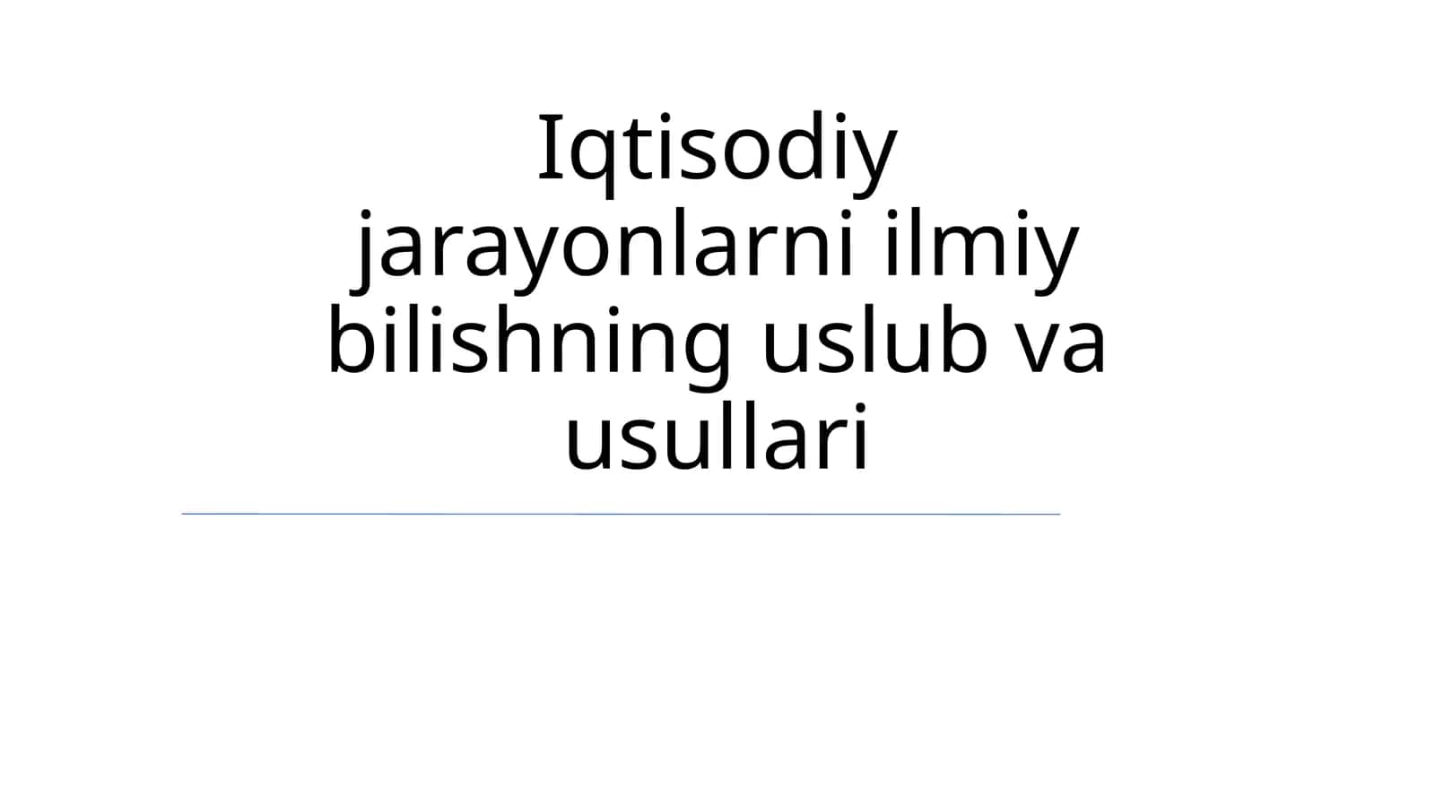 Iqtisodiy jarayonlarni ilmiy bilishning uslub va usullari