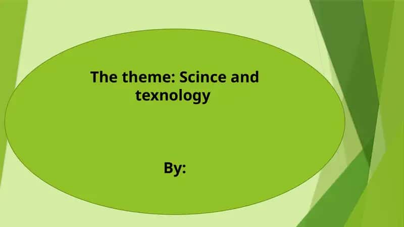 The theme: Scince and texnology