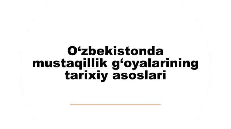 O‘zbekistonda mustaqillik g‘oyalarining tarixiy asoslari