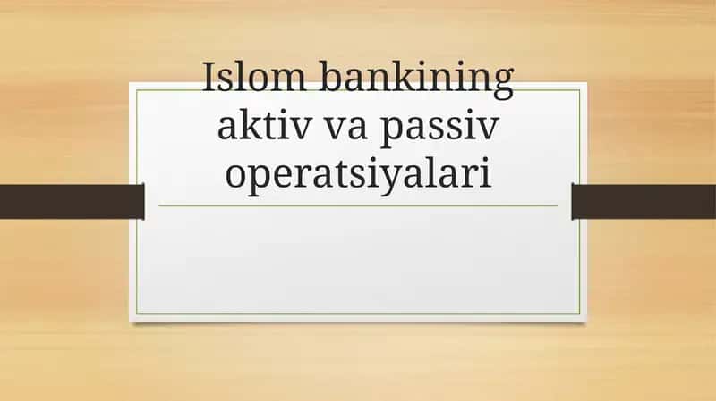 Islom bankining aktiv va passiv operatsiyalari mavzusida taqdimot
