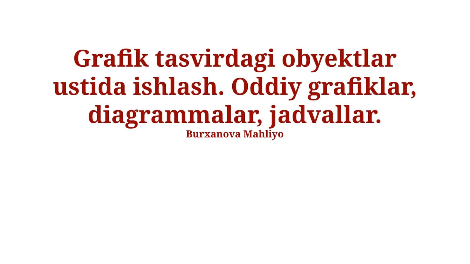 Grafik tasvirdagi obyektlar ustida ishlash. Oddiy grafiklar, diagrammalar, jadvallar.