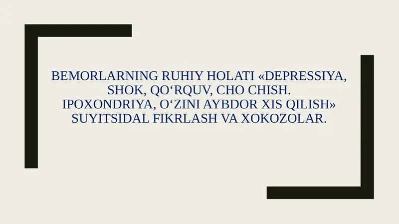 Bemorlarning ruhiy holati «Depressiya, shok, qoʻrquv, cho chish.ipoxondriya, oʻzini aybdor xis qilish», suitsidal fikrlash.