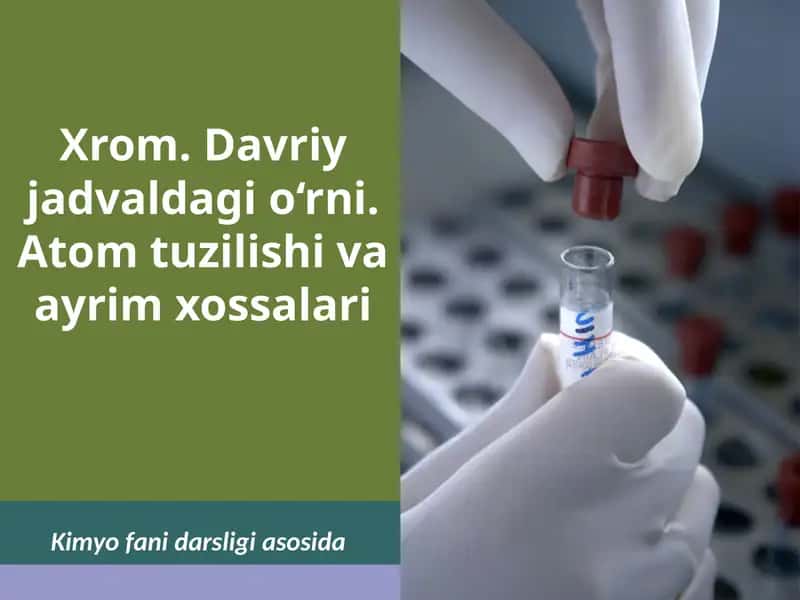 Xrom.Davriyjadvaldagio‘rni. Atomtuzilishivaayrimxossalari