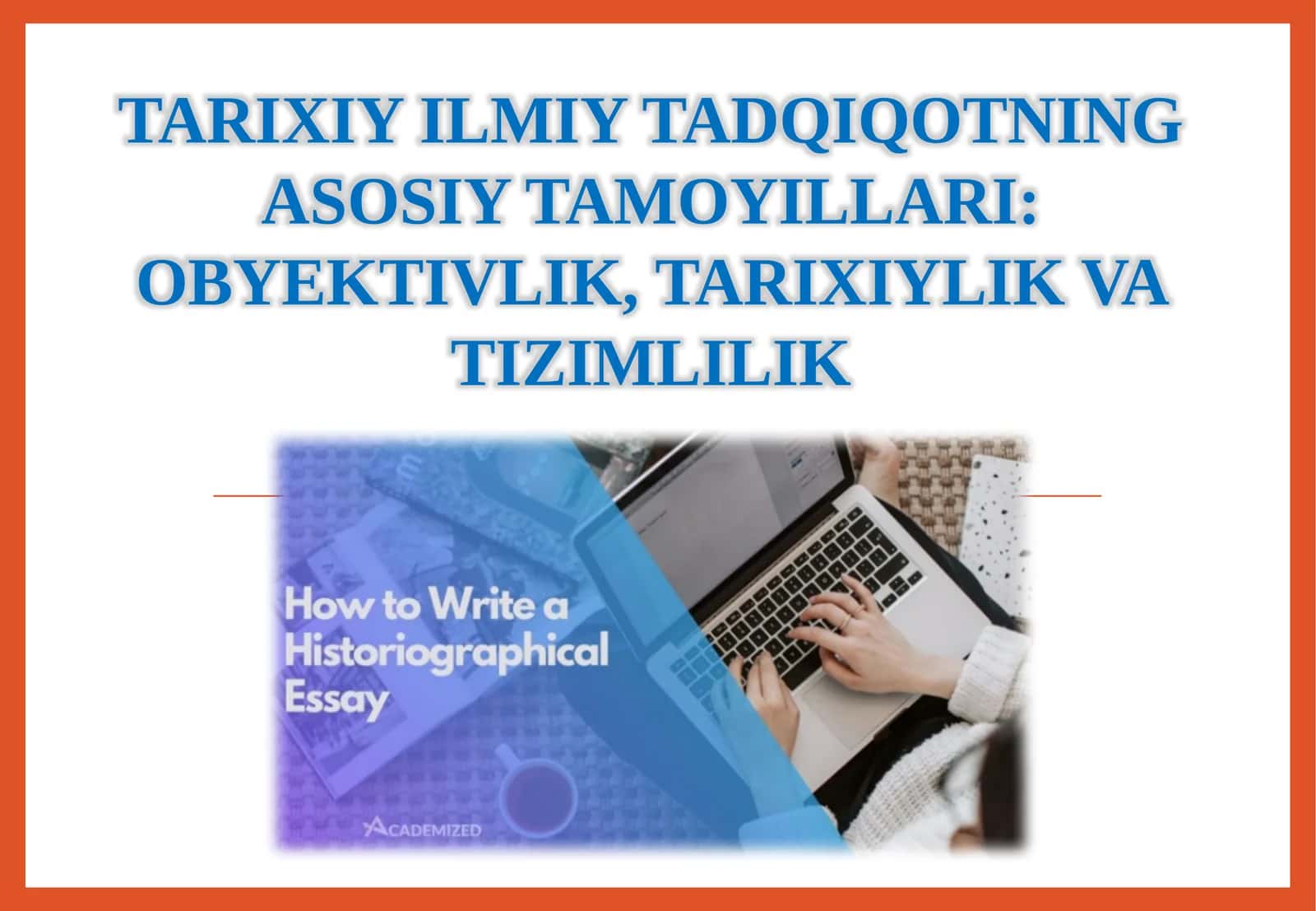 TARIXIY ILMIY TADQIQOTNING ASOSIY TAMOYILLARI