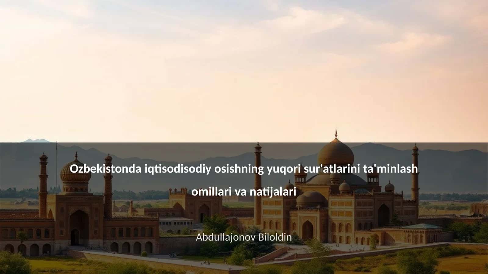 O'zbekistonda iqtisodisodiy osishning yuqori sur'atlarini ta'minlash omillari va natijalari