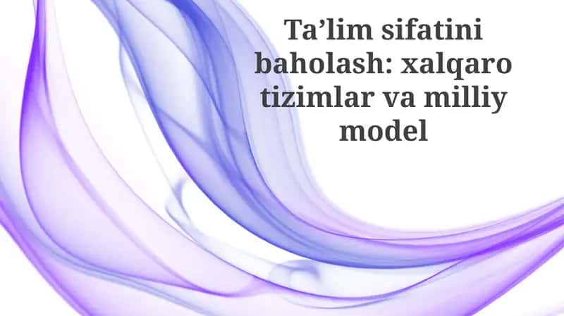 Ta’lim sifatini baholash: xalqarotizimlarvamilliymodel