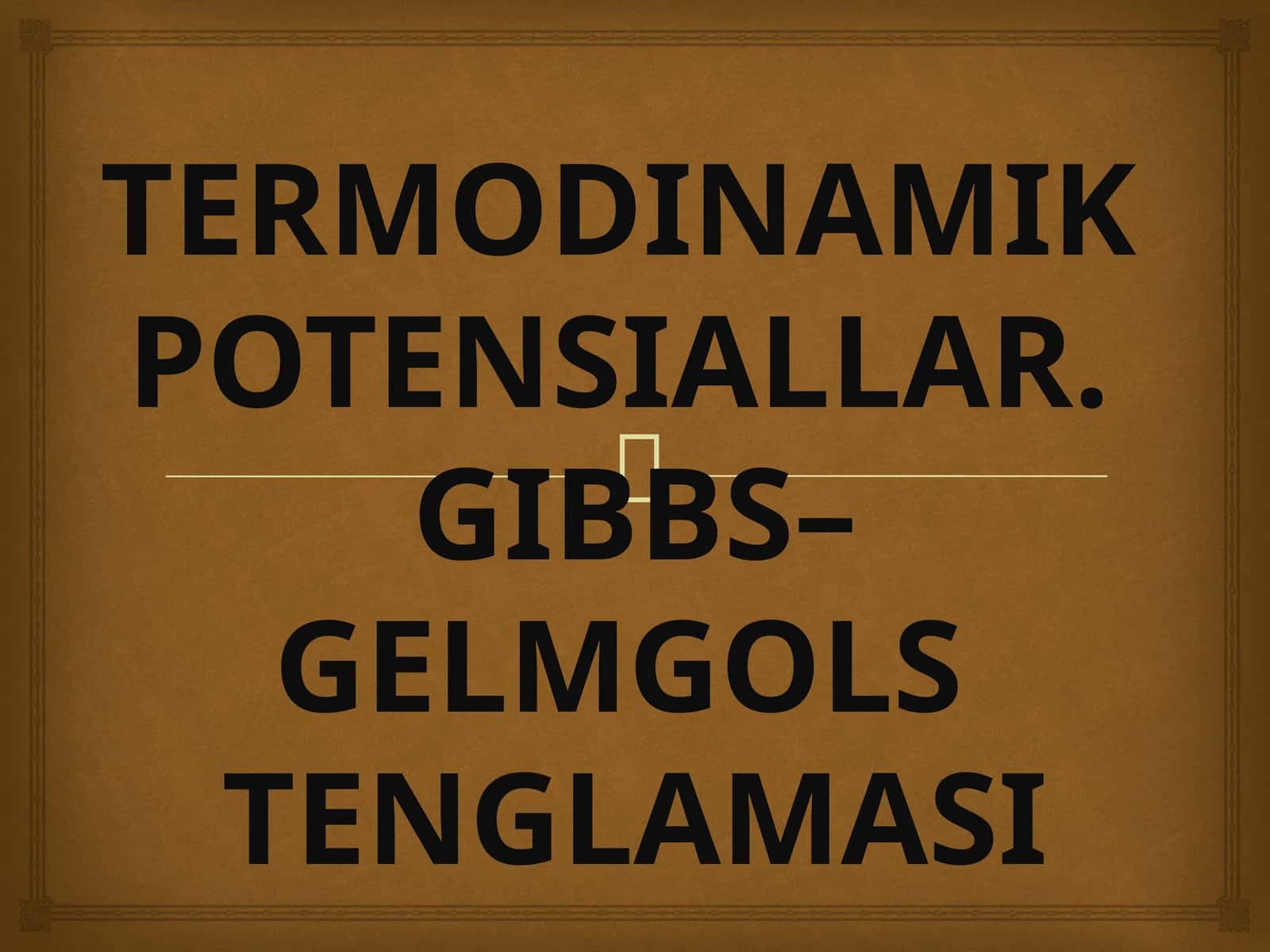 TERMODINAMIK POTENSIALLAR. GIBBS–GELMGOLS TENGLAMASI
