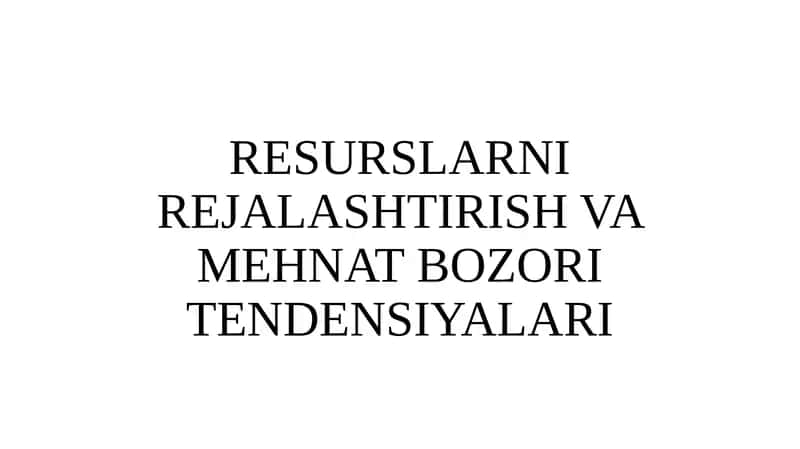 RESURSLARNI REJALASHTIRISH VA MEHNAT BOZORI TENDENSIYALARI