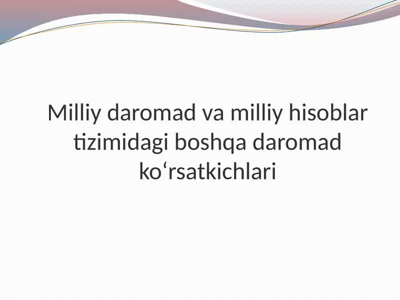 Milliy daromad va milliy hisoblar tizimidagi boshqa daromad ko‘rsatkichlari
