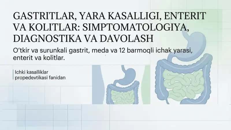 Gastritlar, yara kasalligi , enterit va kolit simptomlari. Simtomatilogiya Diagnostika va davolash